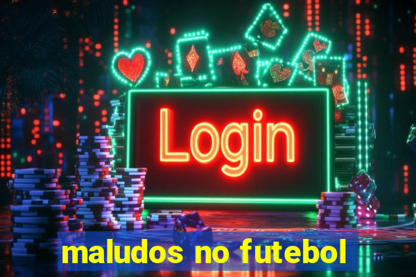 maludos no futebol